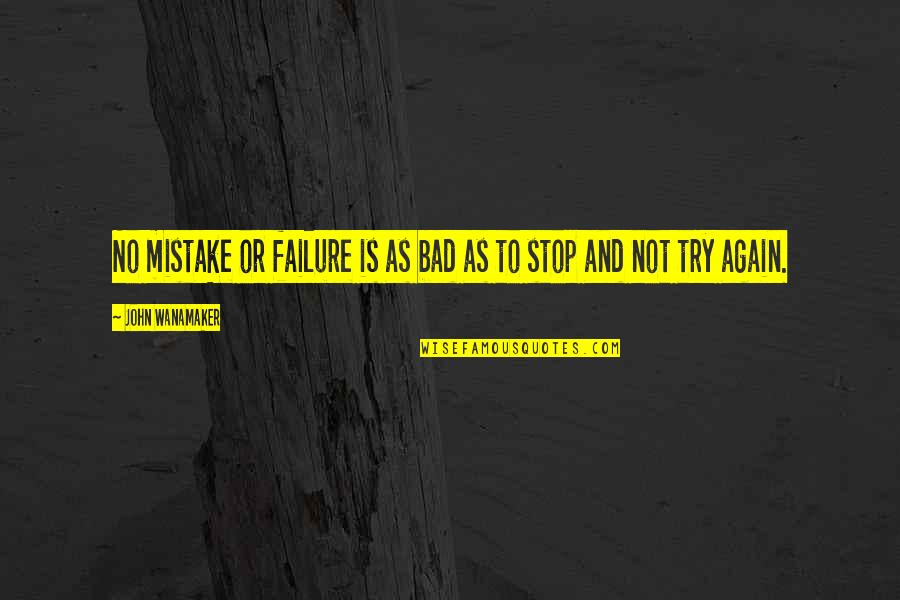 Failure And Trying Quotes By John Wanamaker: No mistake or failure is as bad as