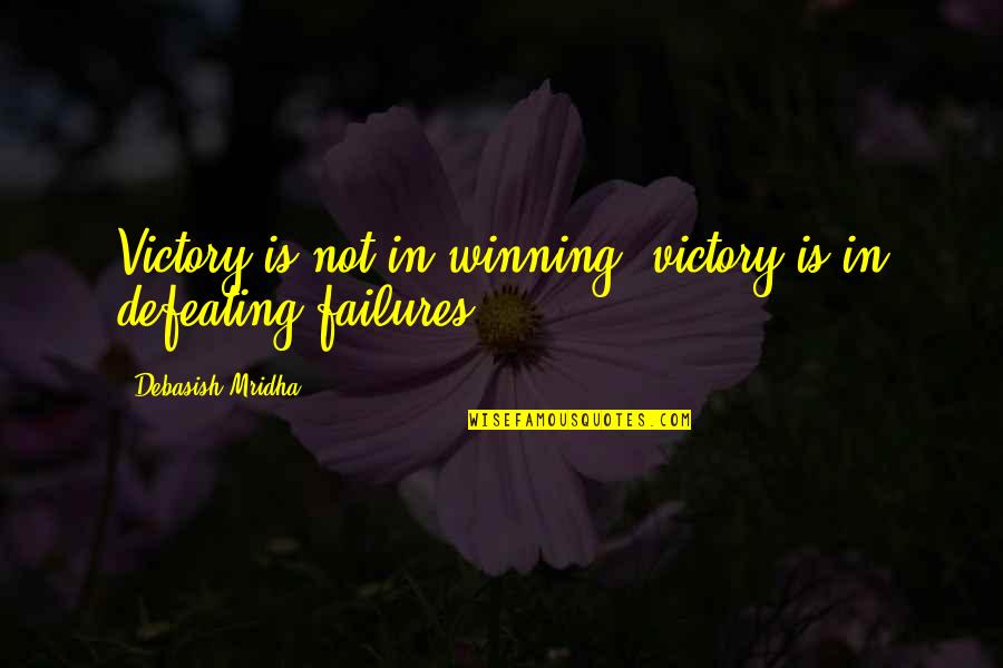 Failure And Victory Quotes By Debasish Mridha: Victory is not in winning; victory is in