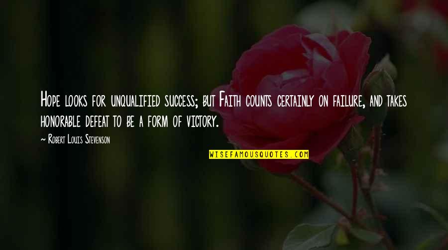 Failure And Victory Quotes By Robert Louis Stevenson: Hope looks for unqualified success; but Faith counts