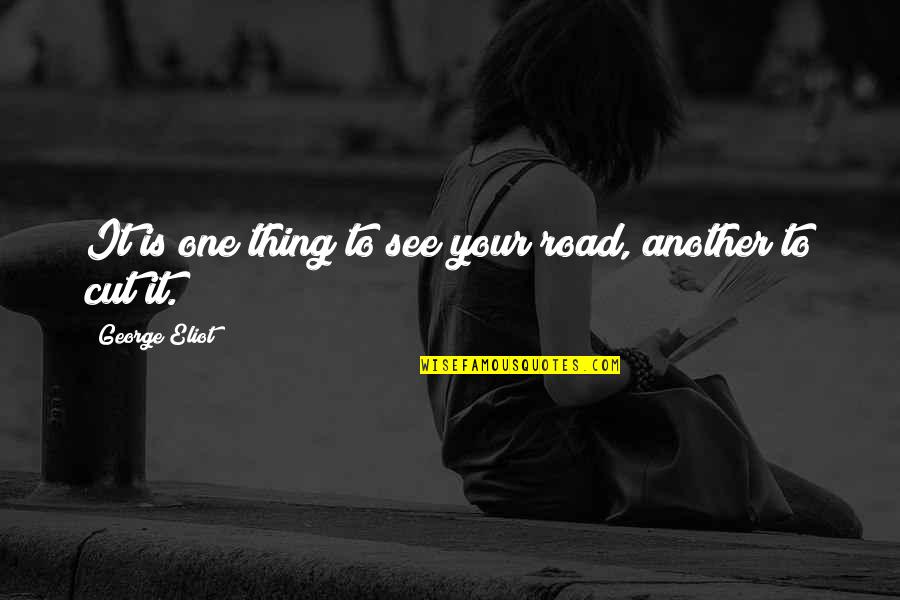 Failure Beckett Quotes By George Eliot: It is one thing to see your road,