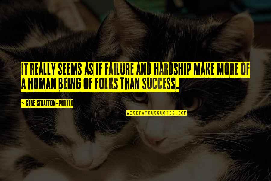 Failure Being Success Quotes By Gene Stratton-Porter: It really seems as if failure and hardship