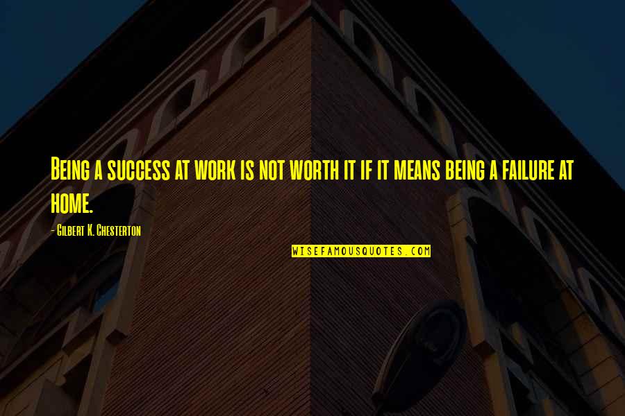 Failure Being Success Quotes By Gilbert K. Chesterton: Being a success at work is not worth