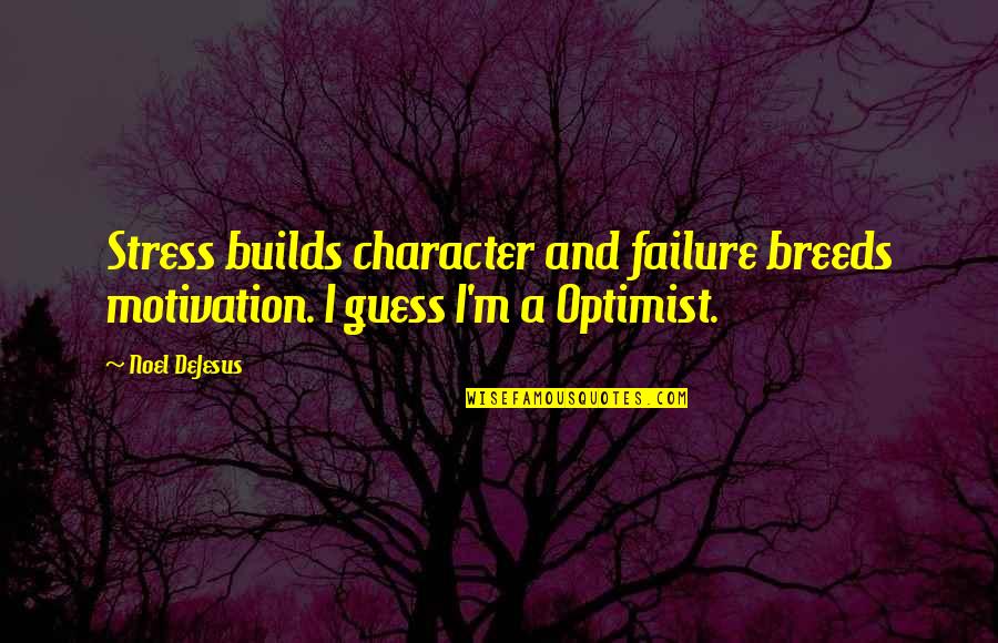 Failure Breeds Success Quotes By Noel DeJesus: Stress builds character and failure breeds motivation. I