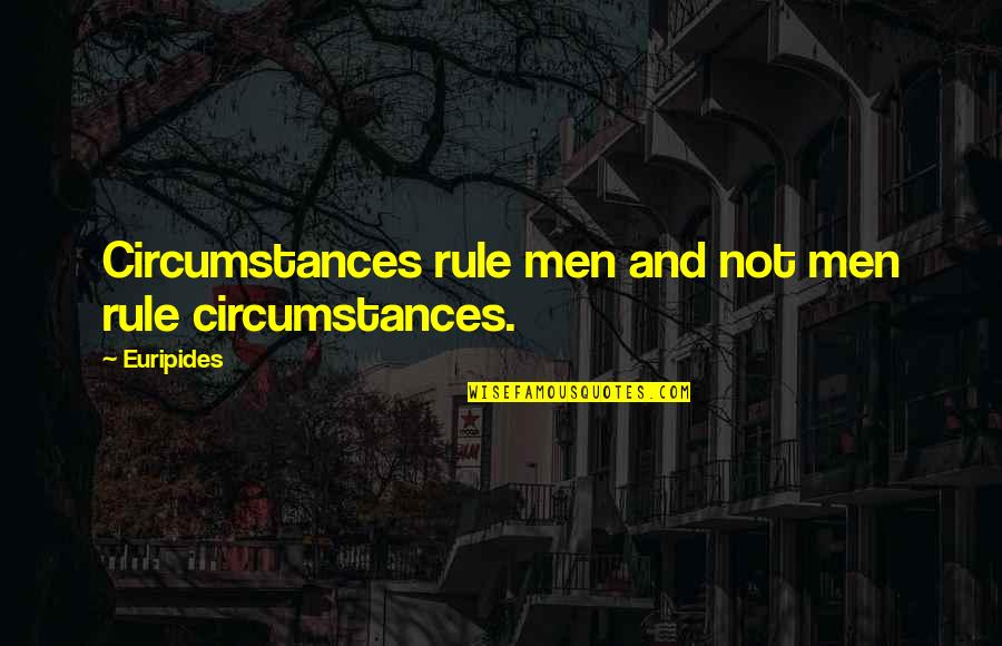 Failure Brings Success Quotes By Euripides: Circumstances rule men and not men rule circumstances.