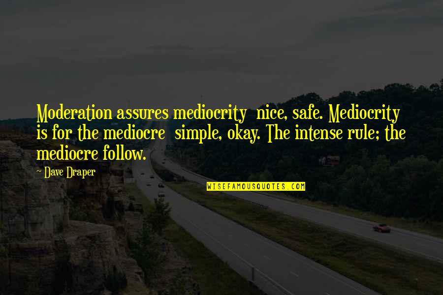 Failure Ceo Quotes By Dave Draper: Moderation assures mediocrity nice, safe. Mediocrity is for Failure Ceo Quotes By Dave Draper: Moderation assures mediocrity nice, safe. Mediocrity is for