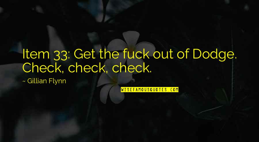 Failure Ceo Quotes By Gillian Flynn: Item 33: Get the fuck out of Dodge. Failure Ceo Quotes By Gillian Flynn: Item 33: Get the fuck out of Dodge.