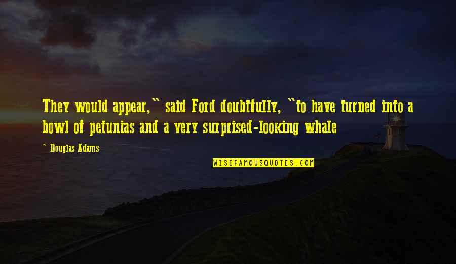 Failure Doesn't Mean Quotes By Douglas Adams: They would appear," said Ford doubtfully, "to have