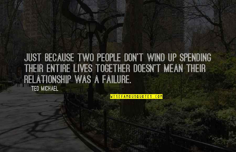 Failure Doesn't Mean Quotes By Ted Michael: Just because two people don't wind up spending