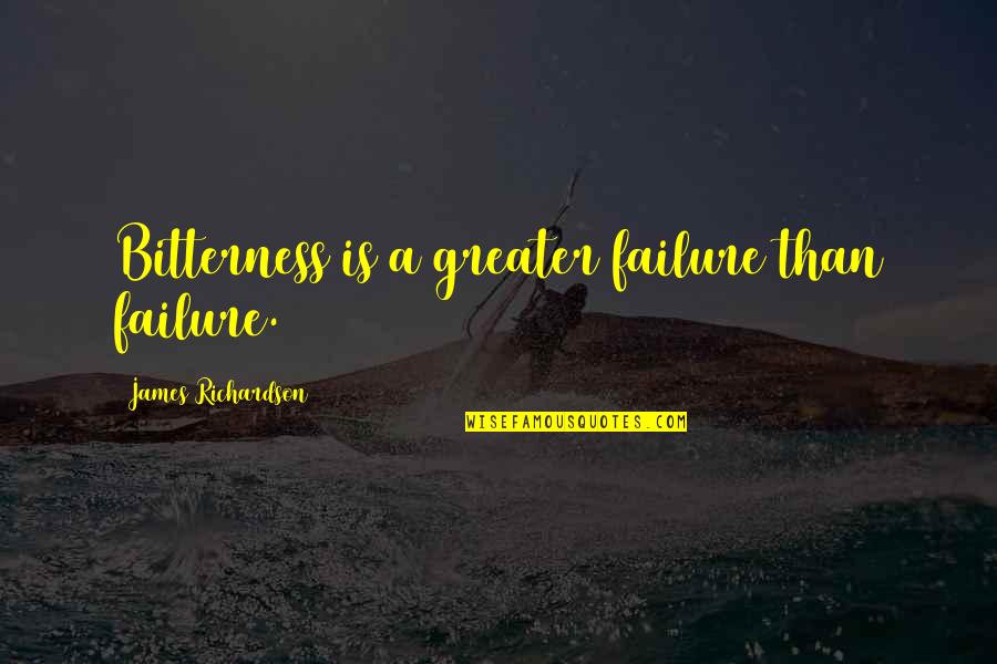 Failure Failure Failure Quotes By James Richardson: Bitterness is a greater failure than failure.