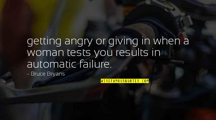 Failure Giving Up Quotes By Bruce Bryans: getting angry or giving in when a woman