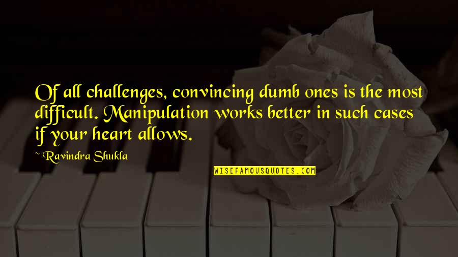Failure In Baseball Quotes By Ravindra Shukla: Of all challenges, convincing dumb ones is the Failure In Baseball Quotes By Ravindra Shukla: Of all challenges, convincing dumb ones is the