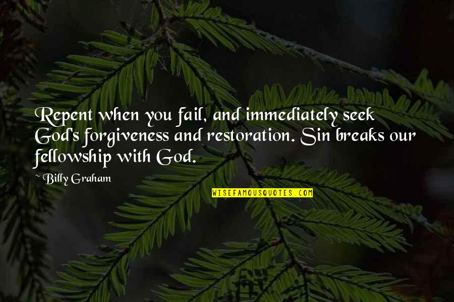 Failure In Death Of A Salesman Quotes By Billy Graham: Repent when you fail, and immediately seek God's