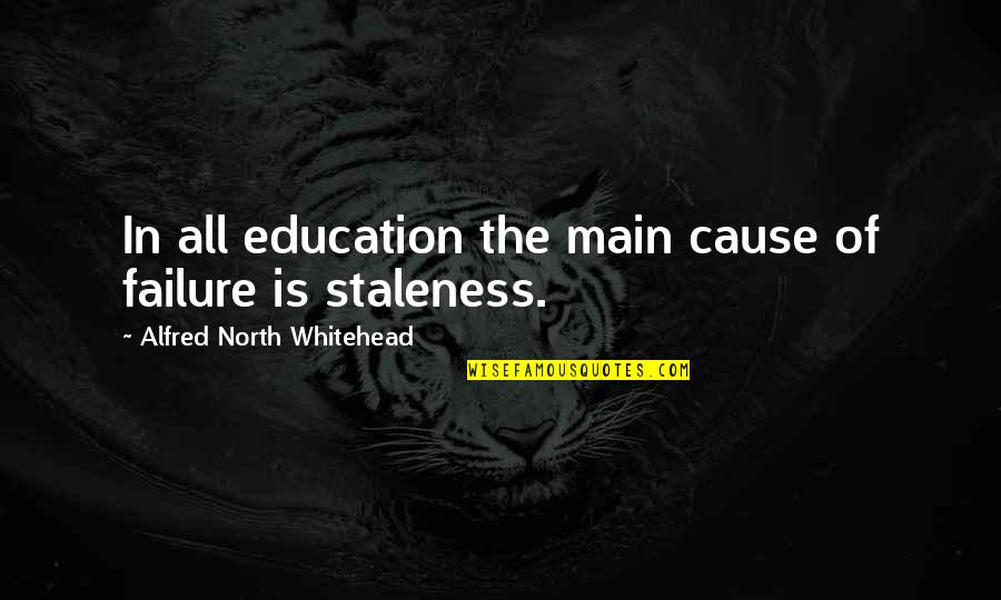 Failure In Education Quotes By Alfred North Whitehead: In all education the main cause of failure