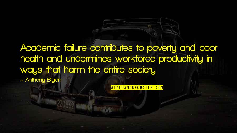 Failure In Education Quotes By Anthony Biglan: Academic failure contributes to poverty and poor health