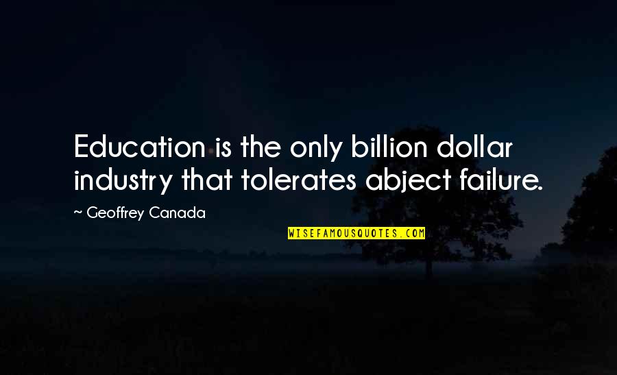 Failure In Education Quotes By Geoffrey Canada: Education is the only billion dollar industry that