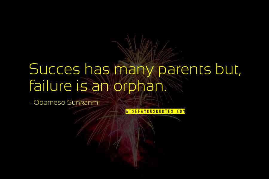 Failure In Education Quotes By Obameso Sunkanmi: Succes has many parents but, failure is an
