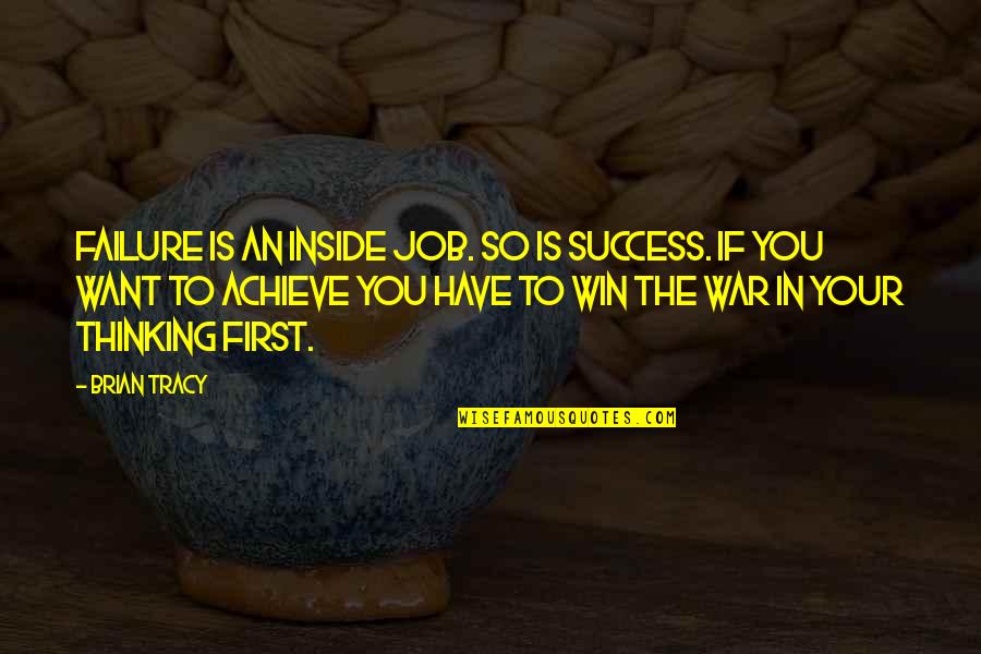 Failure In Job Quotes By Brian Tracy: Failure is an inside job. So is success.
