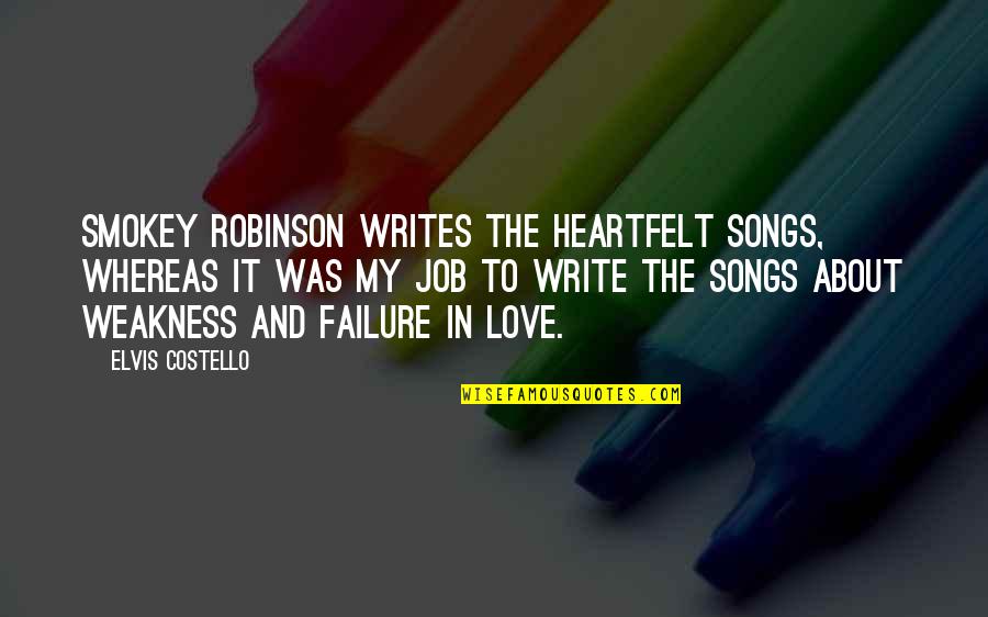 Failure In Job Quotes By Elvis Costello: Smokey Robinson writes the heartfelt songs, whereas it