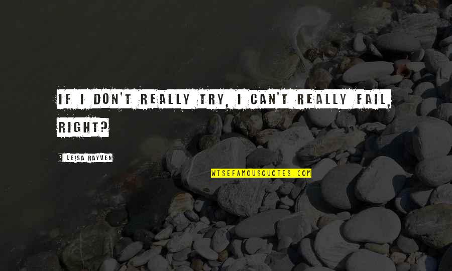 Failure In Life Tumblr Quotes By Leisa Rayven: If I don't really try, I can't really