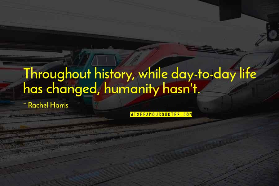 Failure In Malayalam Quotes By Rachel Harris: Throughout history, while day-to-day life has changed, humanity