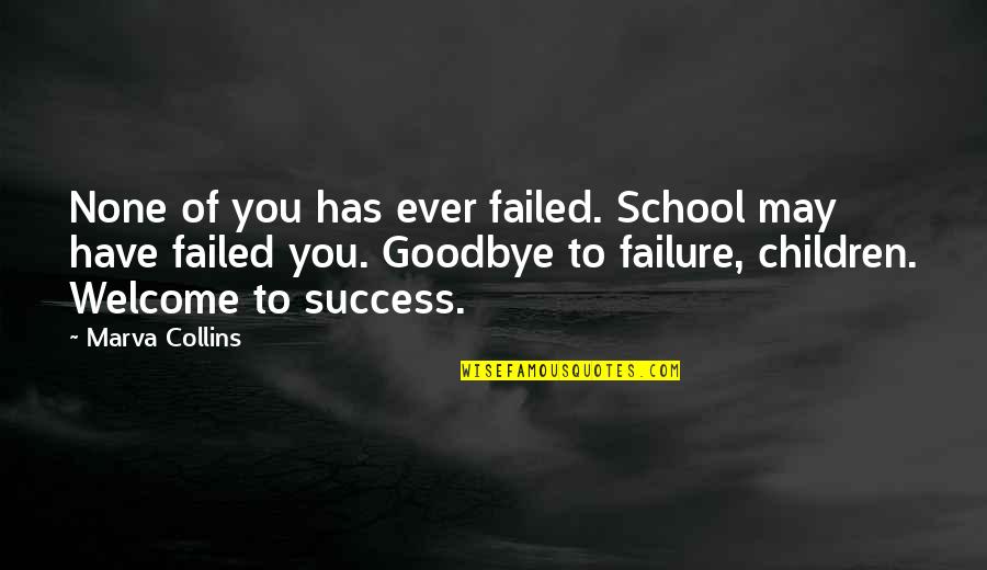 Failure In School Quotes By Marva Collins: None of you has ever failed. School may