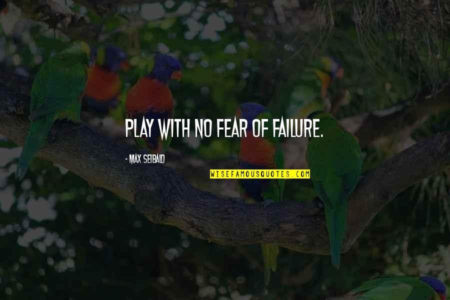 Failure In Sports Quotes By Max Seibald: Play with no fear of failure.