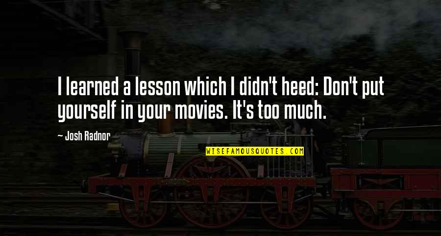 Failure In To Kill A Mockingbird Quotes By Josh Radnor: I learned a lesson which I didn't heed:
