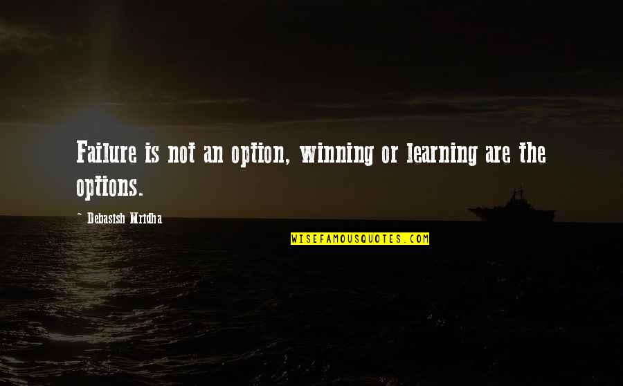 Failure Inspirational Quotes By Debasish Mridha: Failure is not an option, winning or learning