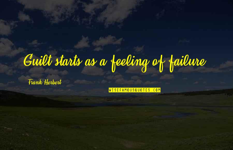 Failure Inspirational Quotes By Frank Herbert: Guilt starts as a feeling of failure.