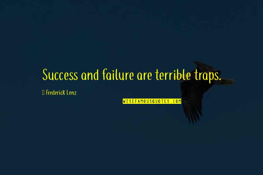 Failure Inspirational Quotes By Frederick Lenz: Success and failure are terrible traps.