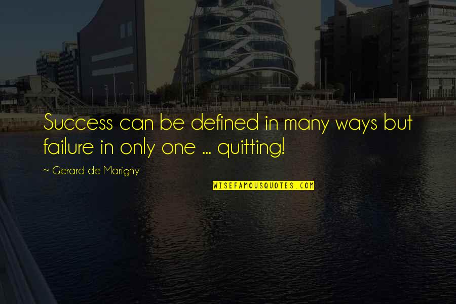 Failure Inspirational Quotes By Gerard De Marigny: Success can be defined in many ways but