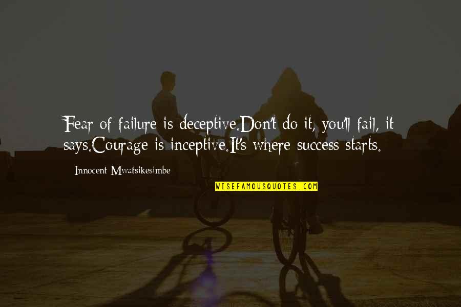 Failure Inspirational Quotes By Innocent Mwatsikesimbe: Fear of failure is deceptive.Don't do it, you'll