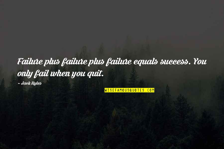 Failure Inspirational Quotes By Jack Hyles: Failure plus failure plus failure equals success. You
