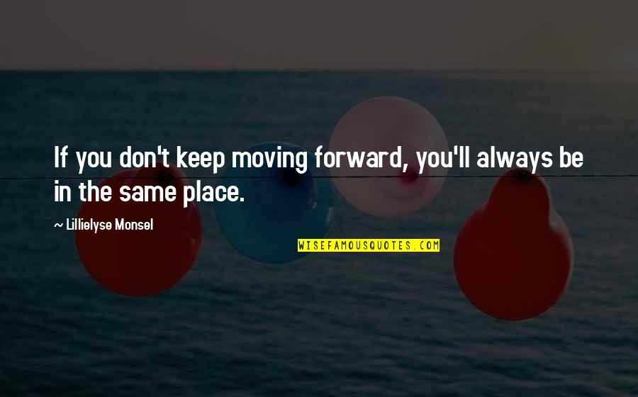 Failure Inspirational Quotes By Lillielyse Monsel: If you don't keep moving forward, you'll always