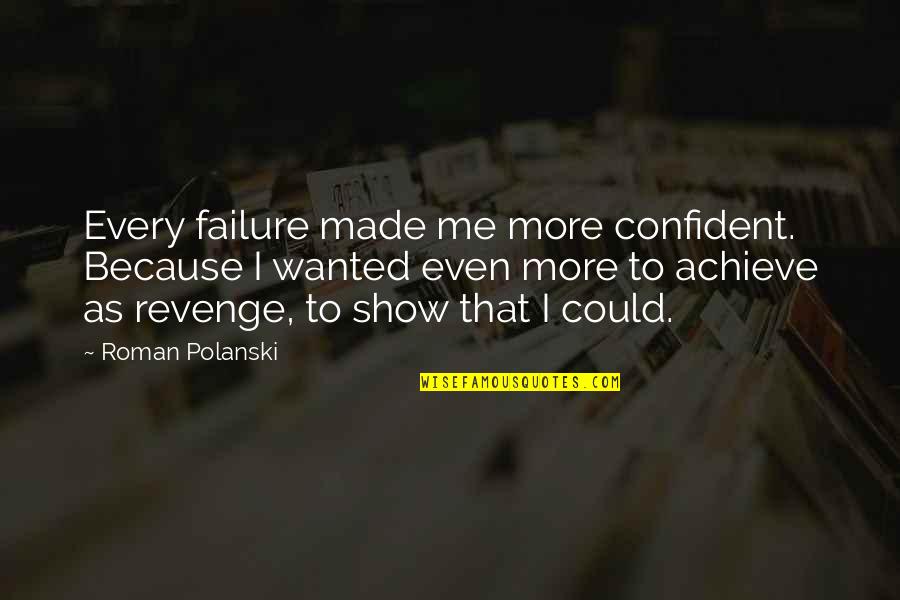 Failure Inspirational Quotes By Roman Polanski: Every failure made me more confident. Because I