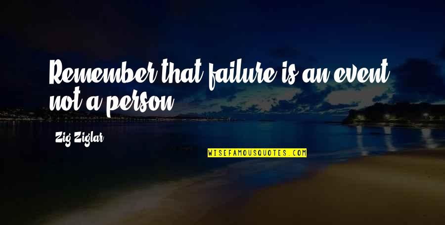 Failure Is An Event Not A Person Quotes By Zig Ziglar: Remember that failure is an event, not a