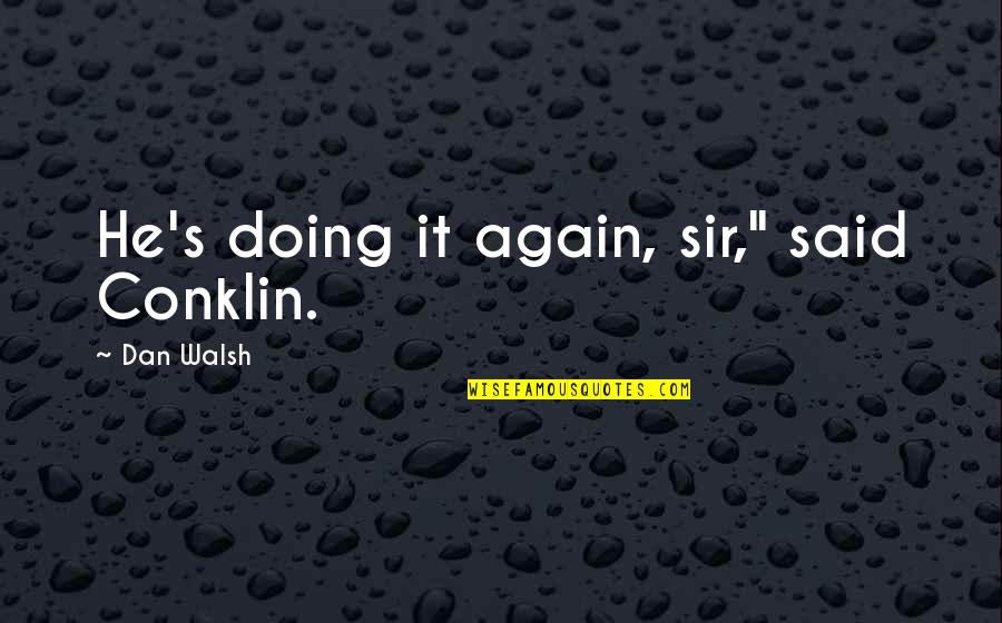 Failure Is Necessary For Success Quote Quotes By Dan Walsh: He's doing it again, sir," said Conklin. Failure Is Necessary For Success Quote Quotes By Dan Walsh: He's doing it again, sir," said Conklin.