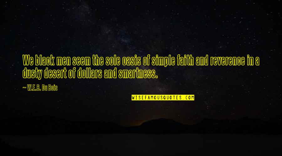 Failure Is Necessary For Success Quote Quotes By W.E.B. Du Bois: We black men seem the sole oasis of Failure Is Necessary For Success Quote Quotes By W.E.B. Du Bois: We black men seem the sole oasis of