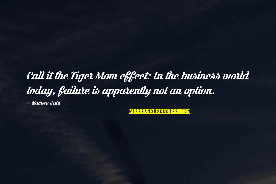 Failure Is Not An Option Quotes By Naveen Jain: Call it the Tiger Mom effect: In the Failure Is Not An Option Quotes By Naveen Jain: Call it the Tiger Mom effect: In the
