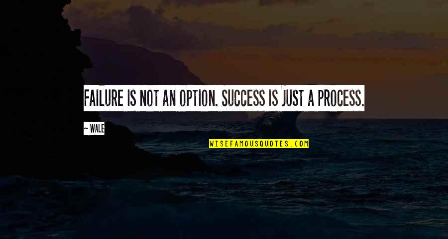 Failure Is Not An Option Quotes By Wale: Failure is not an option. Success is just