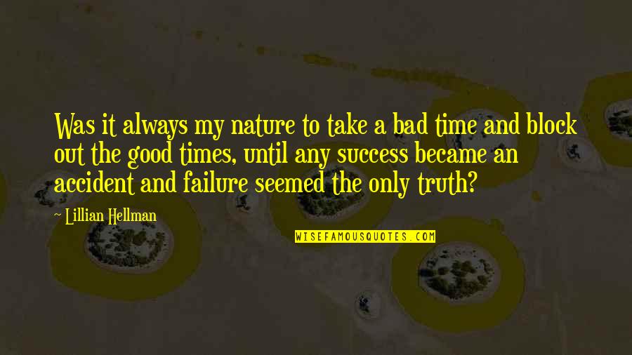 Failure Is Not Bad Quotes By Lillian Hellman: Was it always my nature to take a