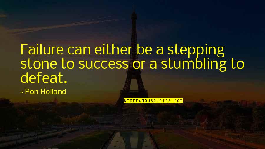 Failure Is Not Defeat Quotes By Ron Holland: Failure can either be a stepping stone to