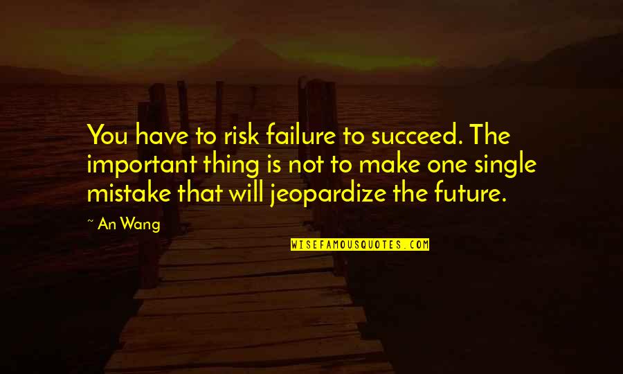 Failure Is Not Failure Quotes By An Wang: You have to risk failure to succeed. The