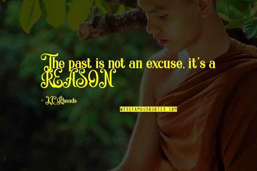 Failure Is Not Failure Quotes By K.C. Rhoads: The past is not an excuse, it's a