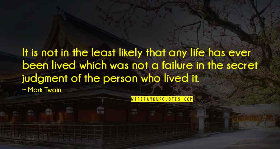 Failure Is Not Failure Quotes By Mark Twain: It is not in the least likely that