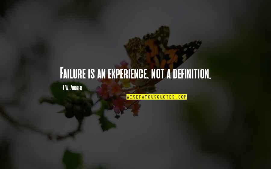 Failure Is Not Failure Quotes By T.W. Zugger: Failure is an experience, not a definition.