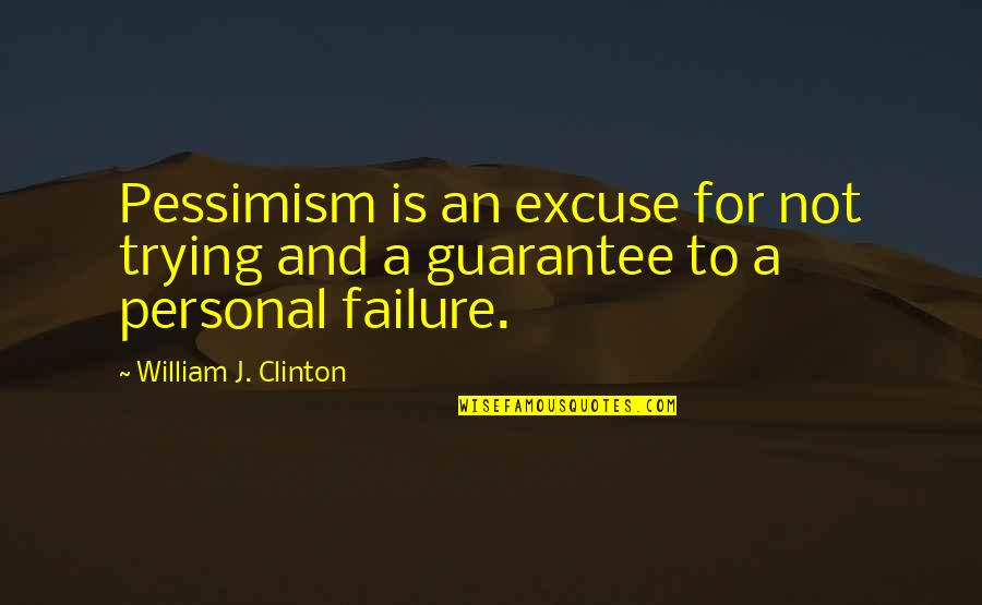 Failure Is Not Failure Quotes By William J. Clinton: Pessimism is an excuse for not trying and