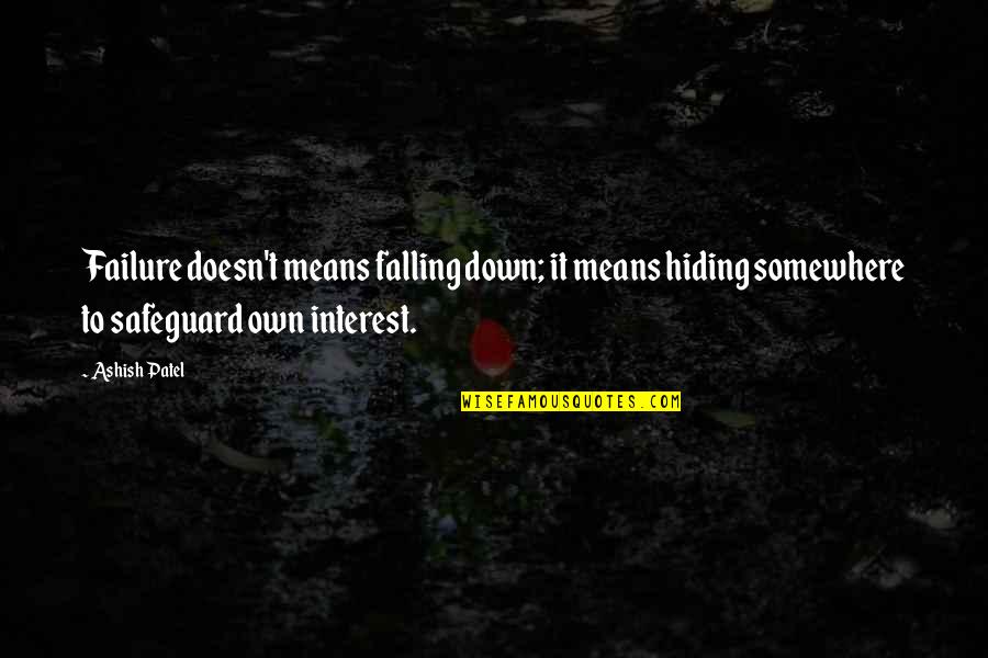 Failure Is Not Falling Down Quotes By Ashish Patel: Failure doesn't means falling down; it means hiding