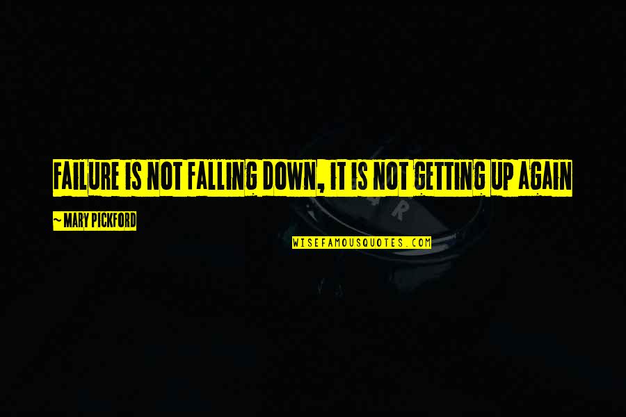 Failure Is Not Falling Down Quotes By Mary Pickford: Failure is not falling down, it is not