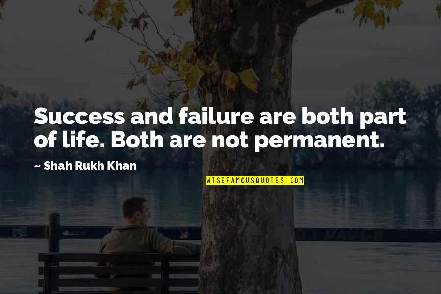 Failure Is Not Permanent Quotes By Shah Rukh Khan: Success and failure are both part of life.